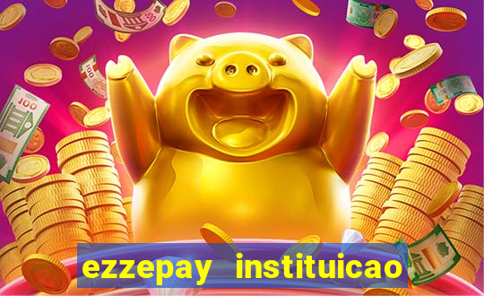 ezzepay instituicao de pagamento ltda